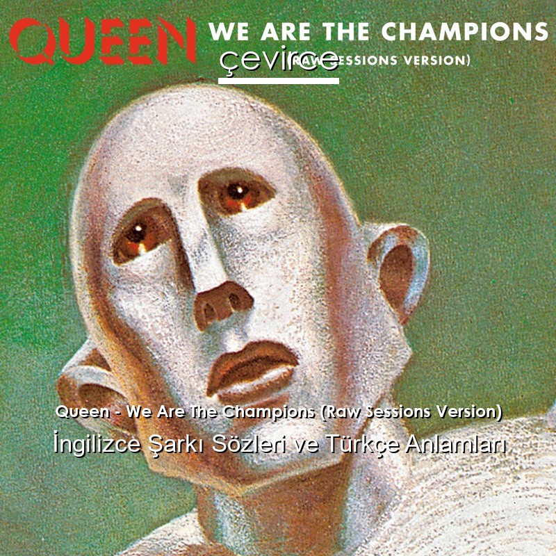 Queen – We Are The Champions (Raw Sessions Version) İngilizce Şarkı Sözleri Türkçe Anlamları