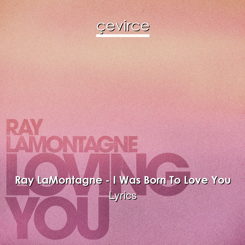 Ray LaMontagne – I Was Born To Love You Lyrics