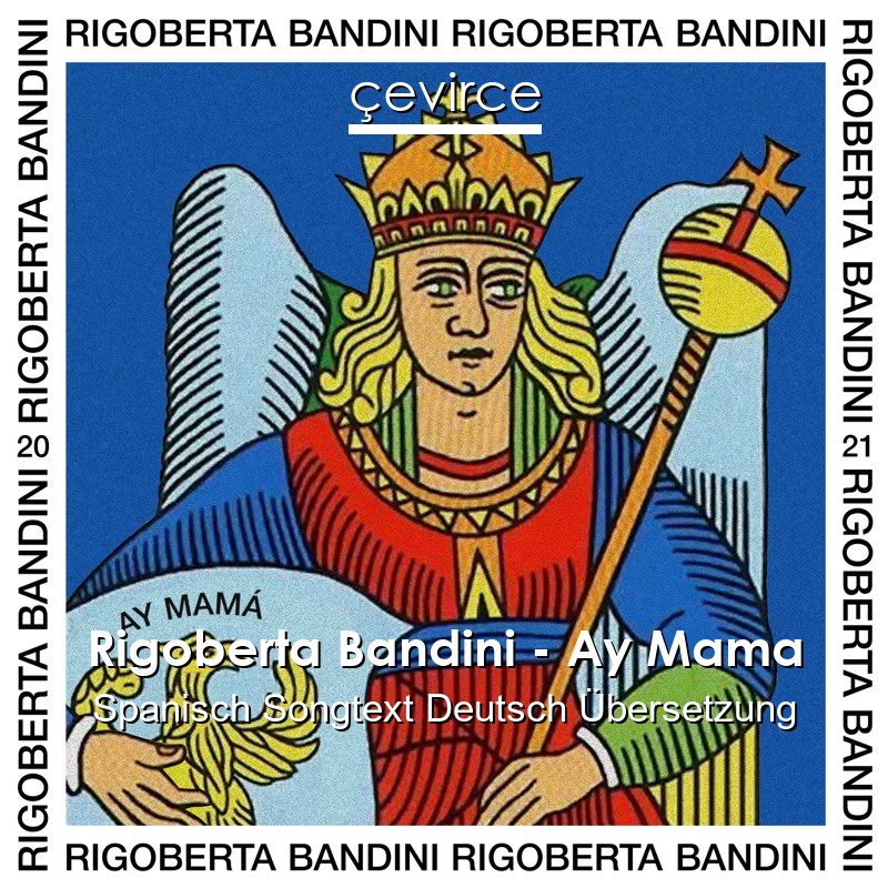 Rigoberta Bandini – Ay Mama Spanisch Songtext Deutsch Übersetzung