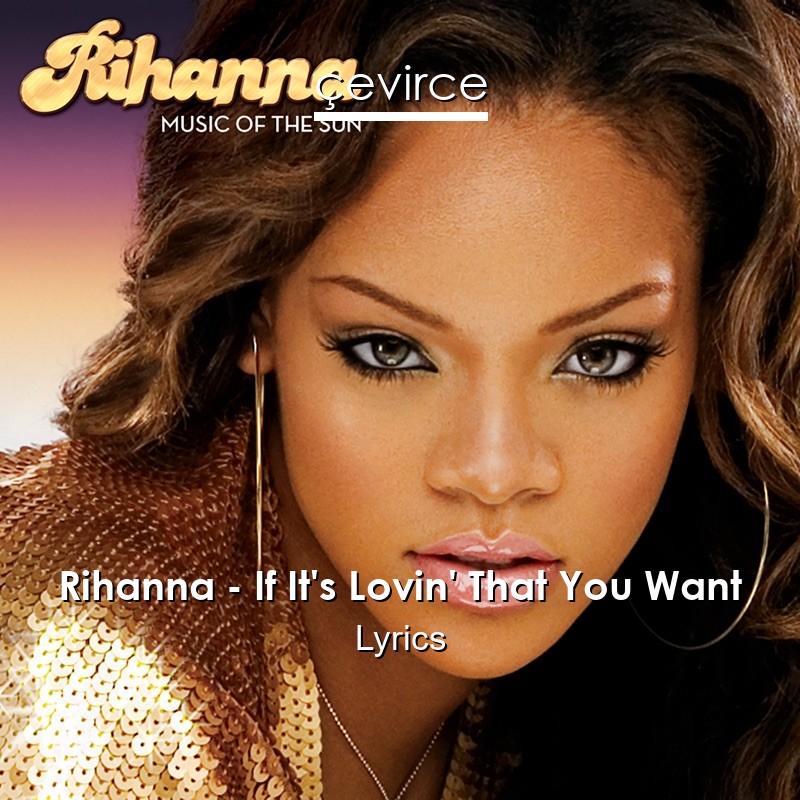 Rihanna – If It’s Lovin’ That You Want Lyrics