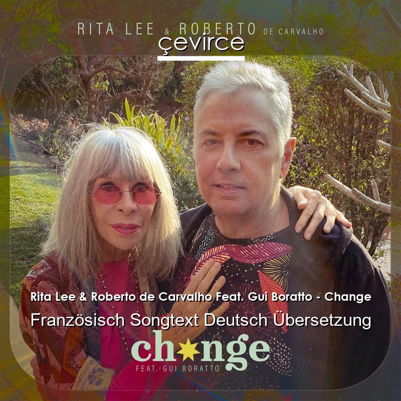 Rita Lee & Roberto de Carvalho Feat. Gui Boratto – Change Französisch Songtext Deutsch Übersetzung