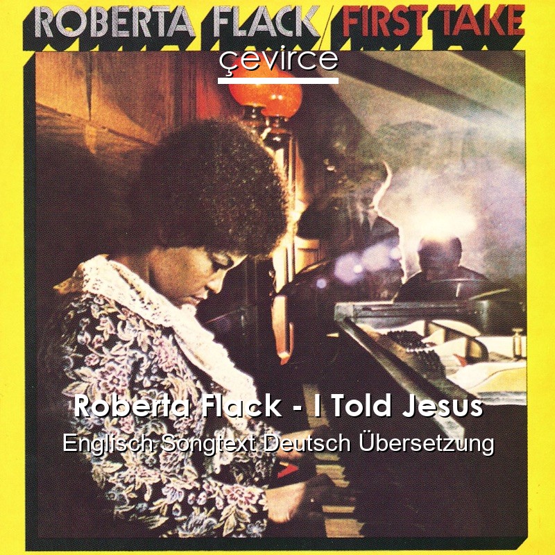 Roberta Flack – I Told Jesus Englisch Songtext Deutsch Übersetzung