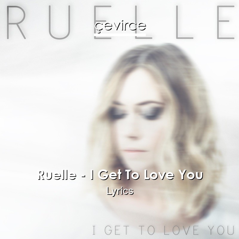 Ruelle – I Get To Love You Lyrics