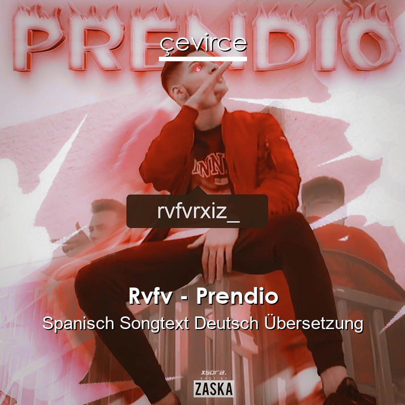 Rvfv – Prendio Spanisch Songtext Deutsch Übersetzung