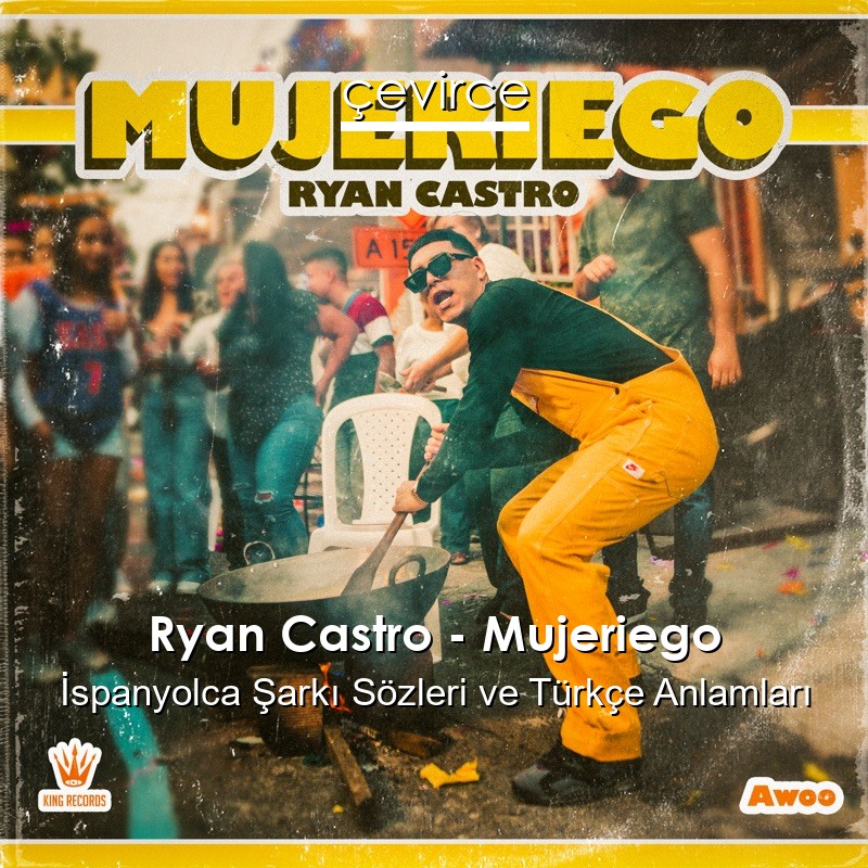 Ryan Castro – Mujeriego İspanyolca Şarkı Sözleri Türkçe Anlamları