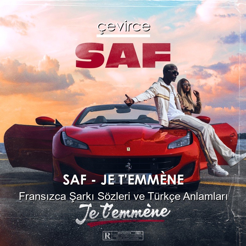 SAF – JE T’EMMÈNE Fransızca Şarkı Sözleri Türkçe Anlamları