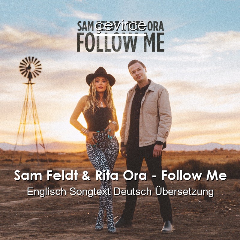 Sam Feldt & Rita Ora – Follow Me Englisch Songtext Deutsch Übersetzung