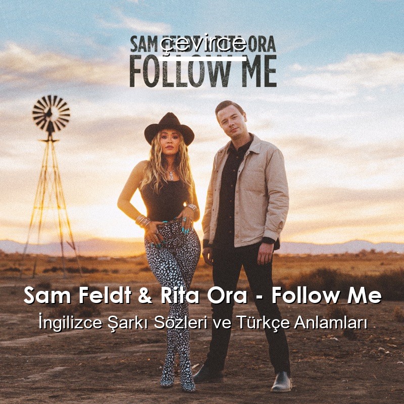 Sam Feldt & Rita Ora – Follow Me İngilizce Şarkı Sözleri Türkçe Anlamları