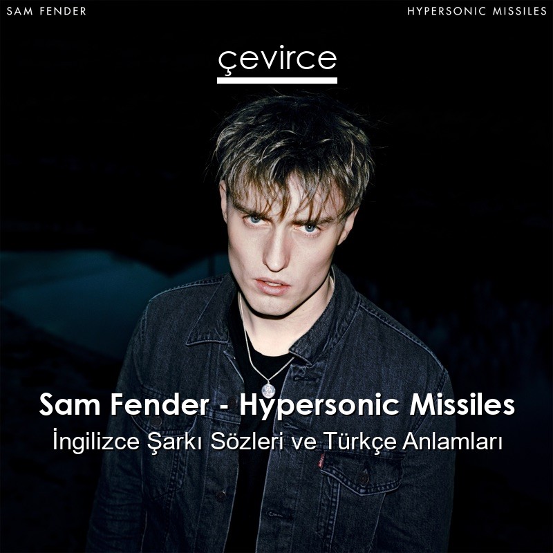 Sam Fender – Hypersonic Missiles İngilizce Şarkı Sözleri Türkçe Anlamları