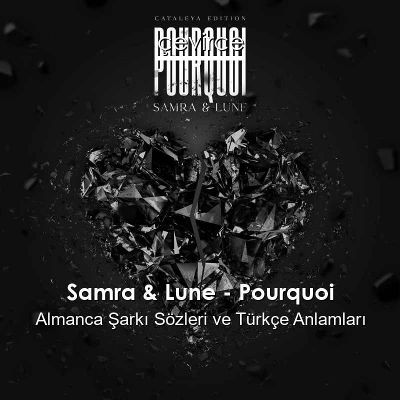 Samra & Lune – Pourquoi Almanca Şarkı Sözleri Türkçe Anlamları