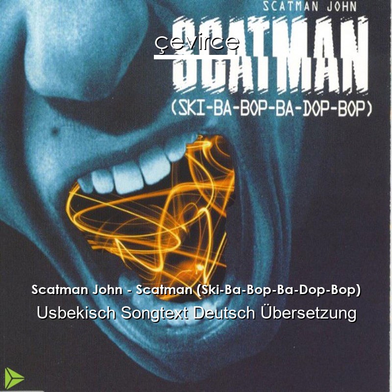 Scatman John – Scatman (Ski-Ba-Bop-Ba-Dop-Bop) Usbekisch Songtext Deutsch Übersetzung