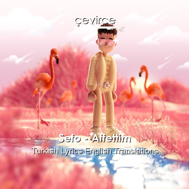 Sefo – Affettim Turkish Lyrics English Translations