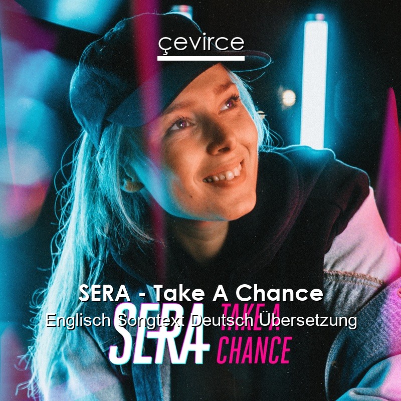 SERA – Take A Chance Englisch Songtext Deutsch Übersetzung