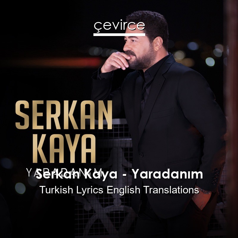 Serkan Kaya – Yaradanım Turkish Lyrics English Translations