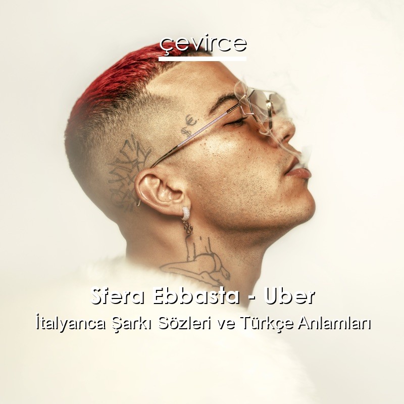 Sfera Ebbasta – Uber İtalyanca Şarkı Sözleri Türkçe Anlamları