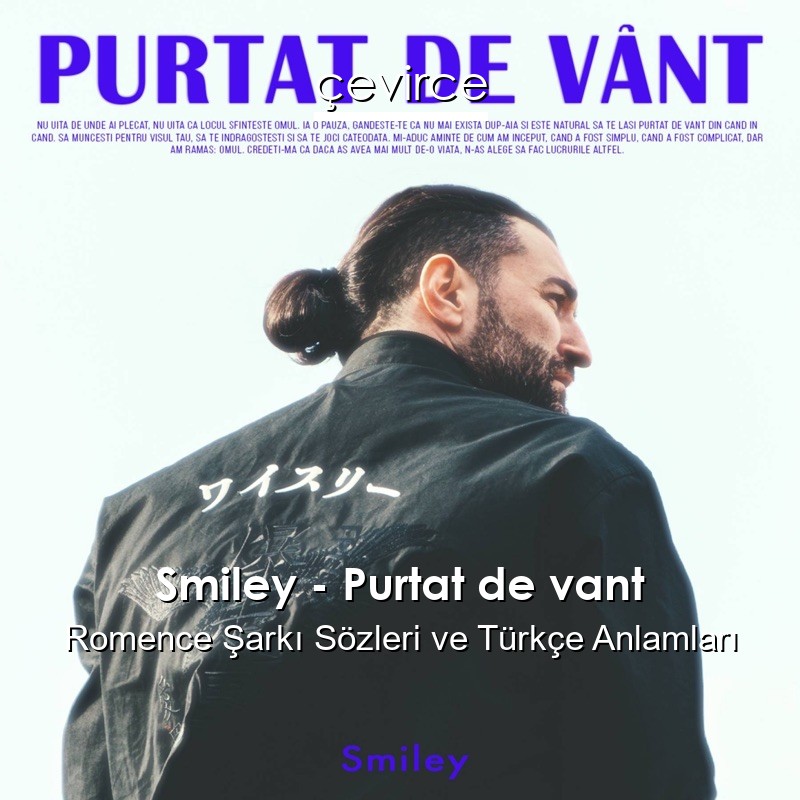 Smiley – Purtat de vant Romence Şarkı Sözleri Türkçe Anlamları