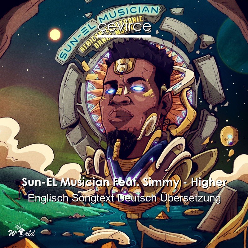 Sun-EL Musician Feat. Simmy – Higher Englisch Songtext Deutsch Übersetzung