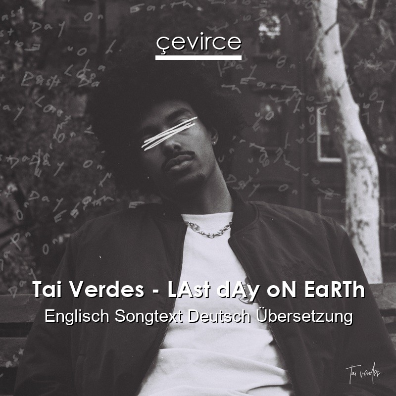 Tai Verdes – LAst dAy oN EaRTh Englisch Songtext Deutsch Übersetzung