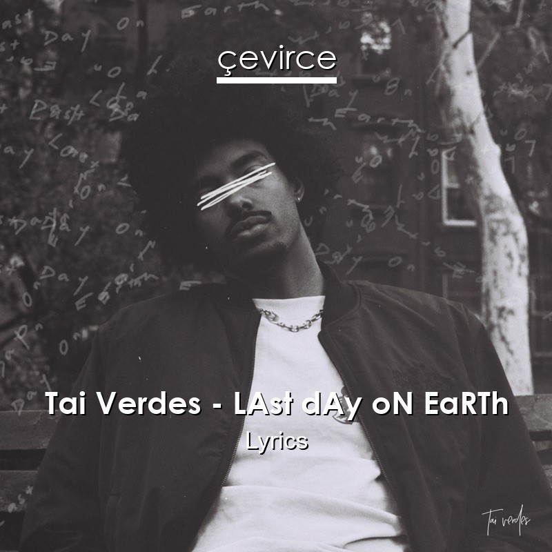 Tai Verdes – LAst dAy oN EaRTh Lyrics