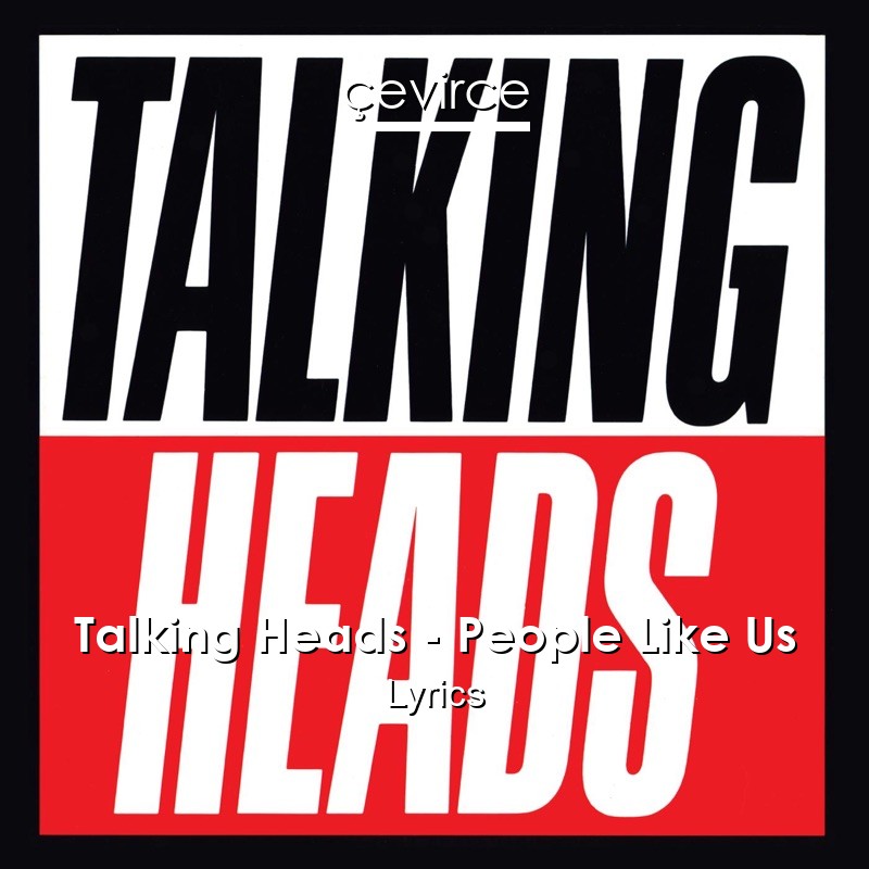 Talking Heads – People Like Us Lyrics