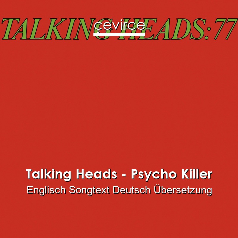 Talking Heads – Psycho Killer Englisch Songtext Deutsch Übersetzung