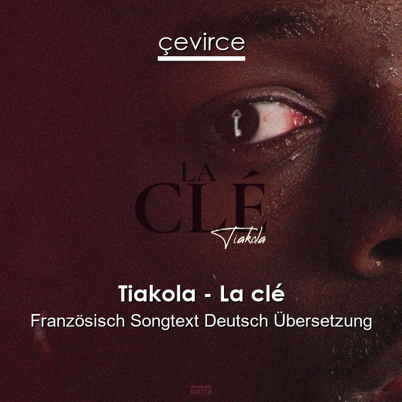 Tiakola – La clé Französisch Songtext Deutsch Übersetzung