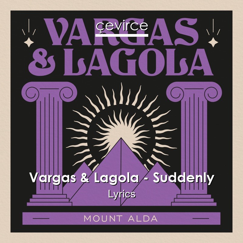 Vargas & Lagola – Suddenly Lyrics