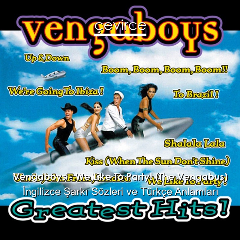 Vengaboys – We Like To Party! (The Vengabus) İngilizce Şarkı Sözleri Türkçe Anlamları