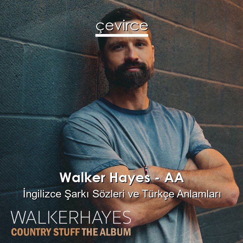 Walker Hayes – AA İngilizce Şarkı Sözleri Türkçe Anlamları