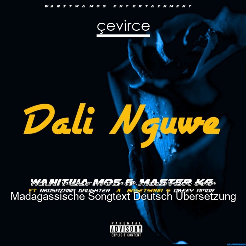 Wanitwa Mos & Master KG Feat. Nkosazana Daughter, Basetsana & Obeey Amor – Dali Nguwe Madagassische Songtext Deutsch Übersetzung