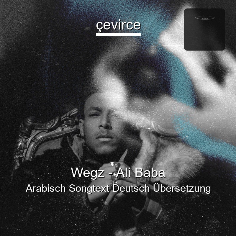 Wegz – Ali Baba Arabisch Songtext Deutsch Übersetzung