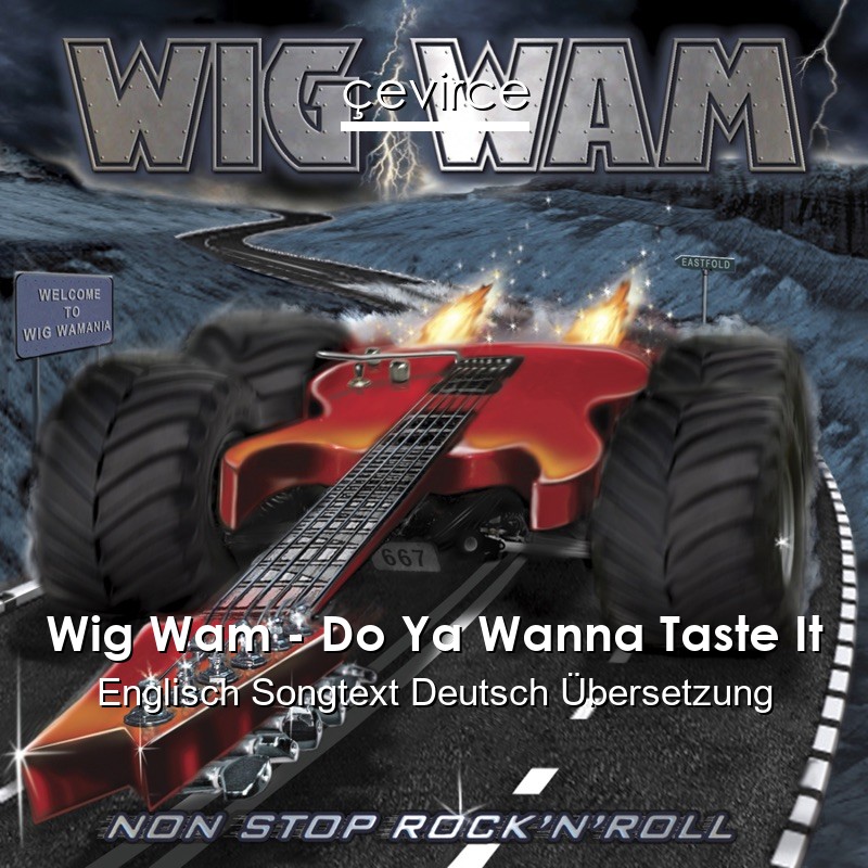 Wig Wam Do Ya Wanna Taste It Englisch Songtext Deutsch