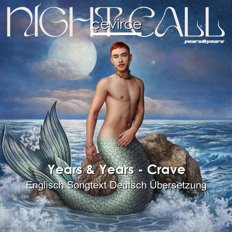 Years & Years – Crave Englisch Songtext Deutsch Übersetzung