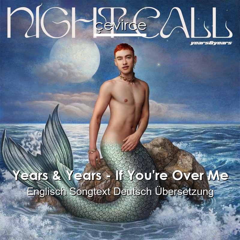 Years & Years – If You’re Over Me Englisch Songtext Deutsch Übersetzung