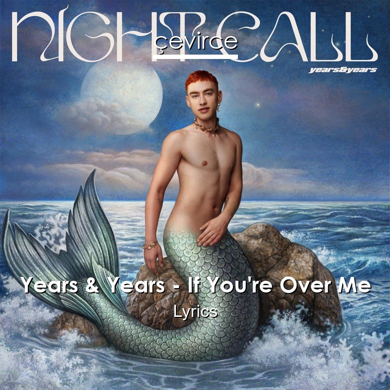 Years & Years – If You’re Over Me Lyrics