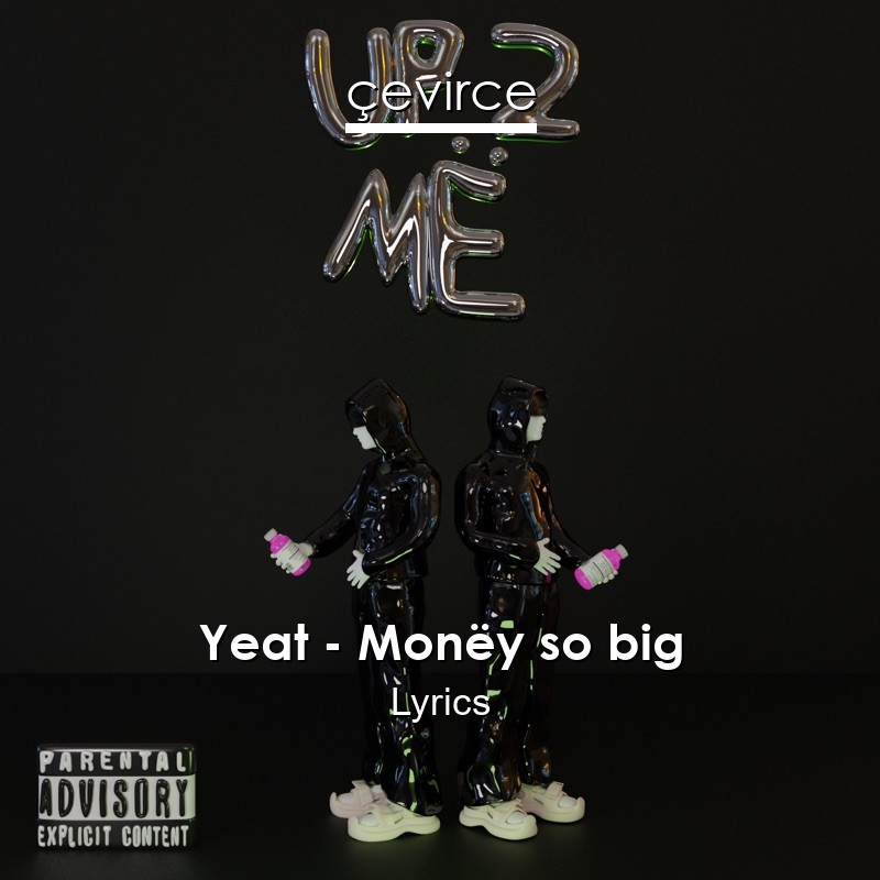 Yeat – Monëy so big Lyrics