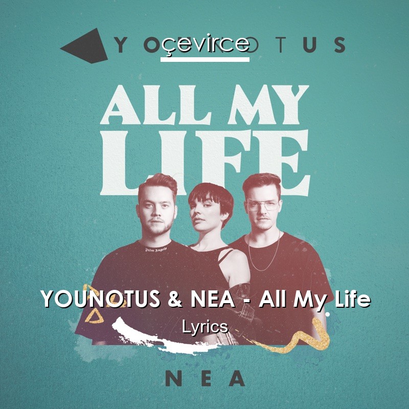 YOUNOTUS & NEA – All My Life Lyrics