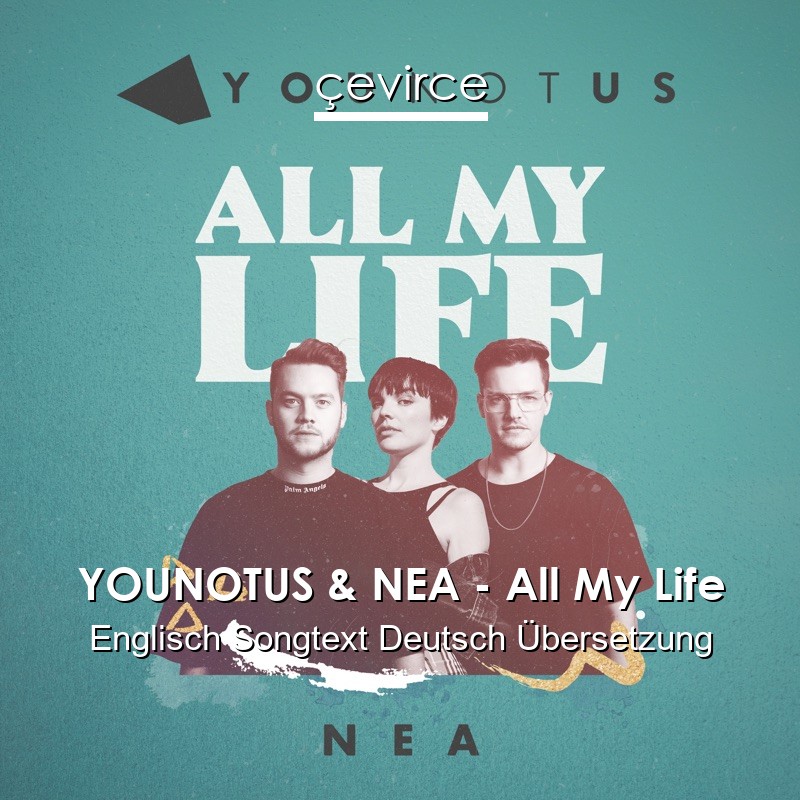 YOUNOTUS & NEA – All My Life Englisch Songtext Deutsch Übersetzung