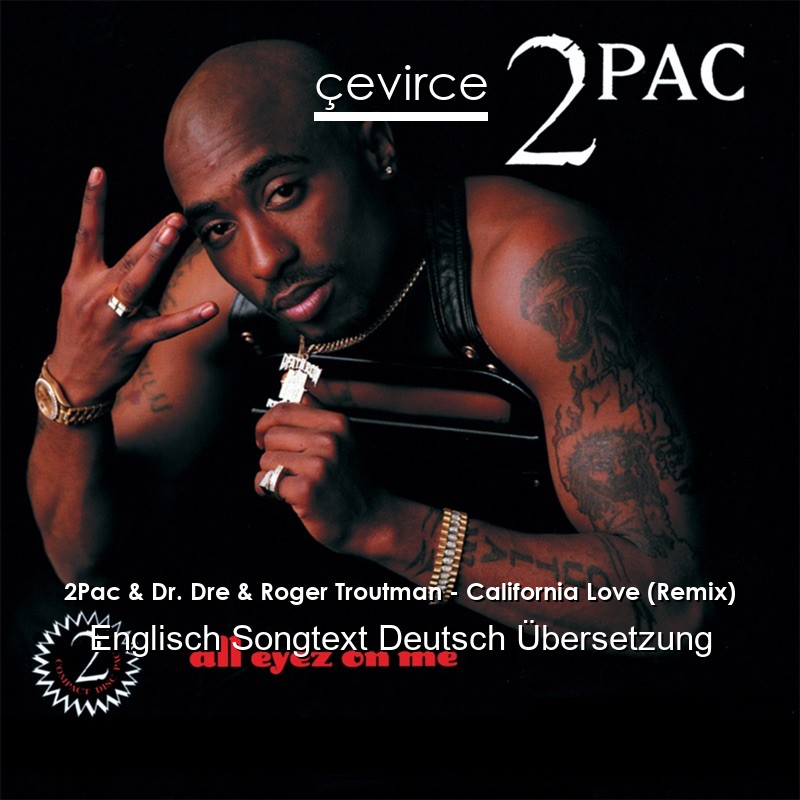 2Pac & Dr. Dre & Roger Troutman – California Love (Remix) Englisch Songtext Deutsch Übersetzung