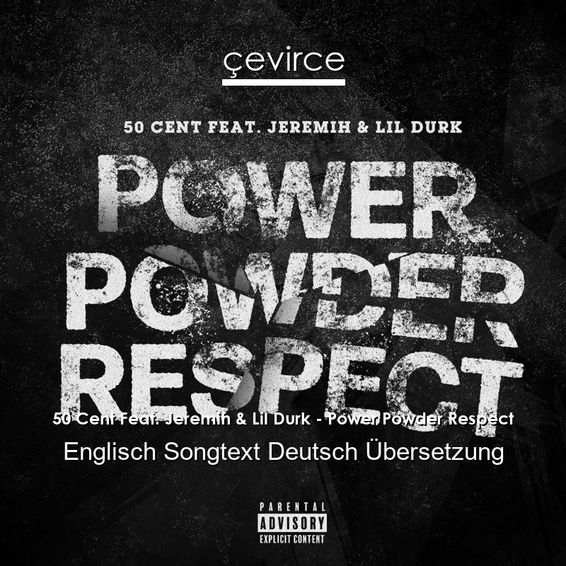 50 Cent Feat. Jeremih & Lil Durk – Power Powder Respect Englisch Songtext Deutsch Übersetzung