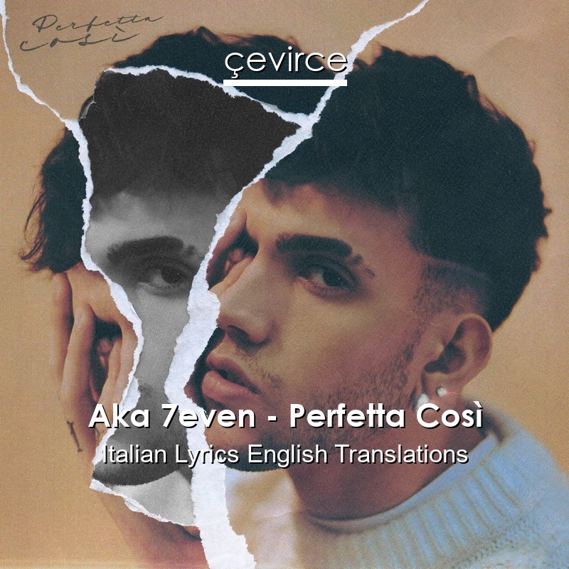 Aka 7even – Perfetta Così Italian Lyrics English Translations