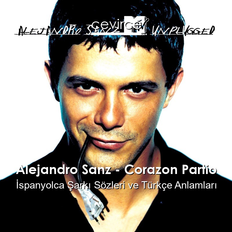 Alejandro Sanz – Corazon Partio İspanyolca Şarkı Sözleri Türkçe Anlamları