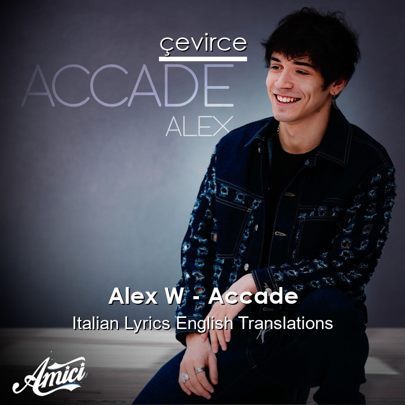 Alex W – Accade Italian Lyrics English Translations