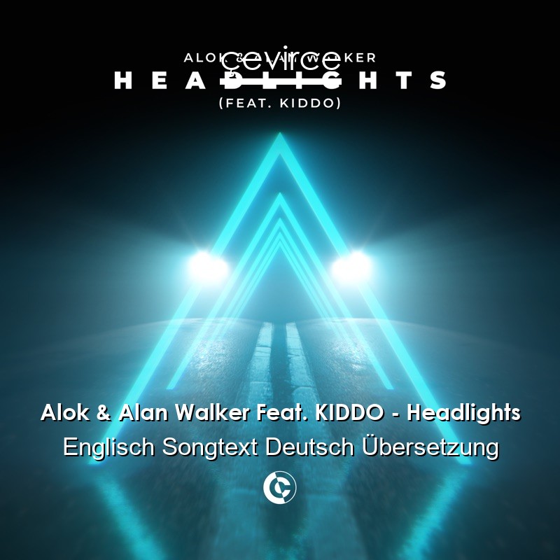 Alok & Alan Walker Feat. KIDDO – Headlights Englisch Songtext Deutsch Übersetzung