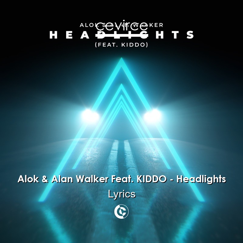 Alok & Alan Walker Feat. KIDDO – Headlights Lyrics