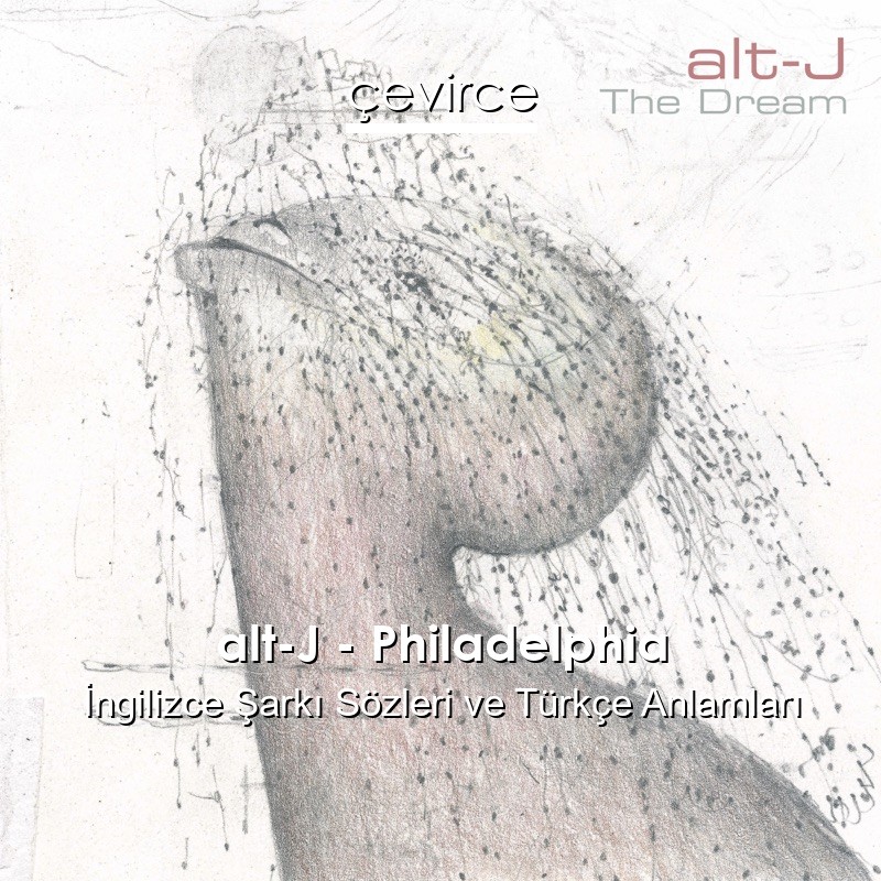 alt-J – Philadelphia İngilizce Şarkı Sözleri Türkçe Anlamları