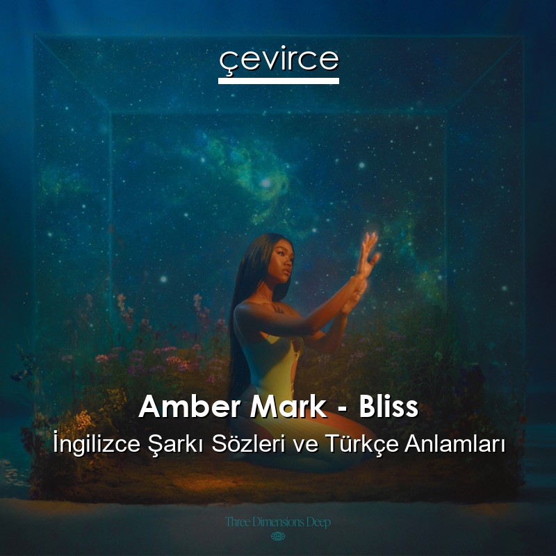 Amber Mark – Bliss İngilizce Şarkı Sözleri Türkçe Anlamları