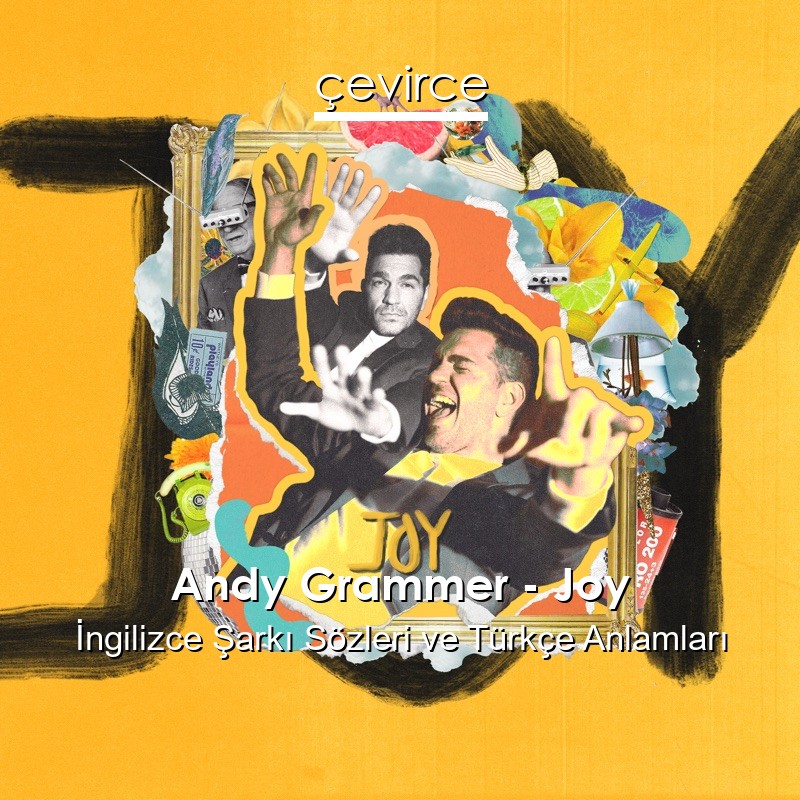 Andy Grammer – Joy İngilizce Şarkı Sözleri Türkçe Anlamları