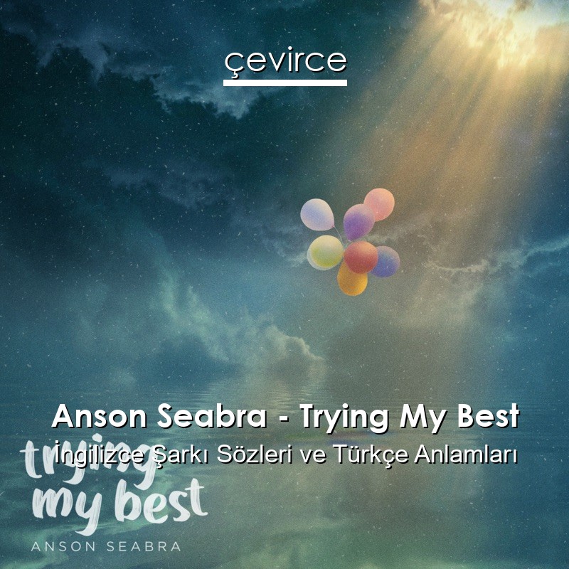 Anson Seabra – Trying My Best İngilizce Şarkı Sözleri Türkçe Anlamları