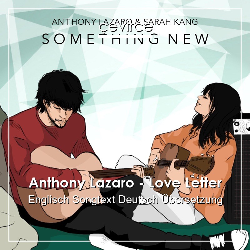 Anthony Lazaro – Love Letter Englisch Songtext Deutsch Übersetzung
